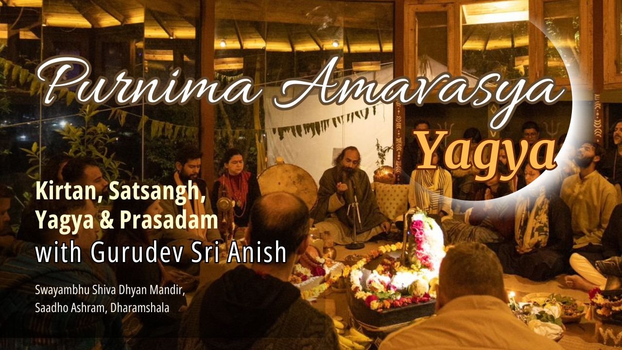 Purnima Amavasya Yagya with Gurudev Sri Anish